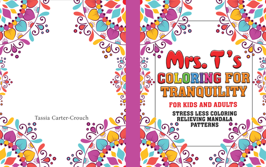 Mrs. T's Coloring for Tranquility for Kids and Adults